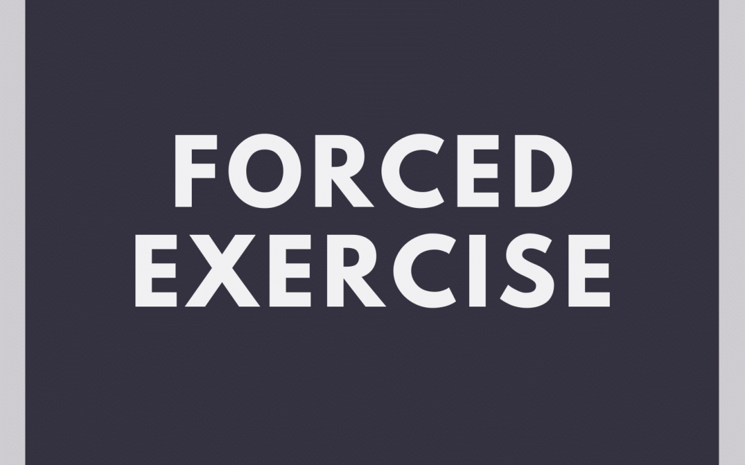 Forced Exercise